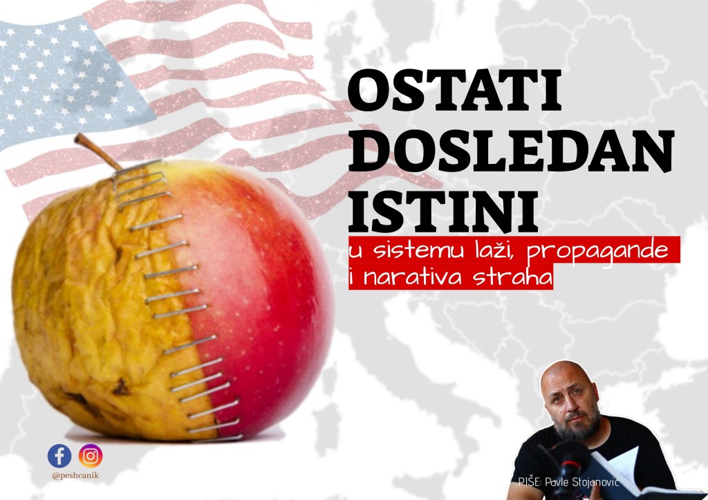 Ostati dosledan istini u sistemu laži, propagande i narativa&nbsp;straha
